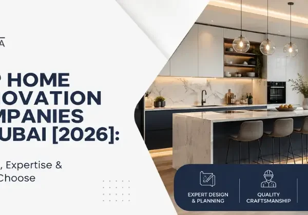 Home Renovation Companies in Dubai 2026 : Costs, Services & How to Choose